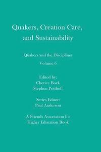 bokomslag Quakers, Creation Care, and Sustainability: Quakers and the Disciplines: Volume 6