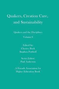 bokomslag Quakers, Creation Care, and Sustainability: Quakers and the Disciplines: Volume 6