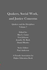 bokomslag Quakers, Social Work, and Justice Concerns: Quakers and the Disciplines: Volume 7