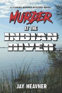 bokomslag Murder at the Indian River: A Florida Murder Mystery Novel