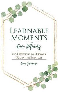 bokomslag Learnable Moments for Moms: 100 Devotions to Discover God in the Everyday