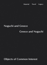 bokomslag Noguchi and Greece, Greece and Noguchi