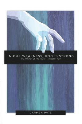 Carmen Pate - In Our Weakness, God is Strong, Häftad. Tillgänglighet: Lägg i varukorg