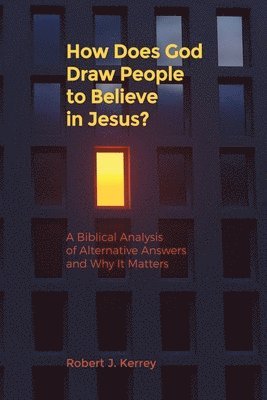 bokomslag How Does God Draw People To Believe In Jesus?