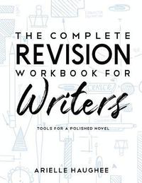 bokomslag The Complete Revision Workbook for Writers: Tools for a Polished Novel