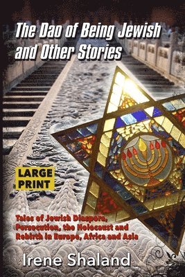 bokomslag The Dao of Being Jewish and Other Stories: Tales of Jewish Diaspora, Persecution, the Holocaust and Rebirth in Europe, Africa and Asia