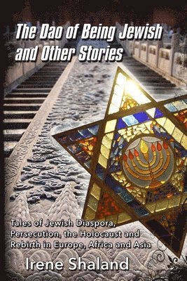 bokomslag The Dao of Being Jewish and Other Stories: Tales of Jewish Diaspora, Persecution, the Holocaust and Rebirth in Europe, Africa and Asia