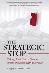 bokomslag The Strategic Stop: Taking Back Your Life in a World Obsessed with Busyness