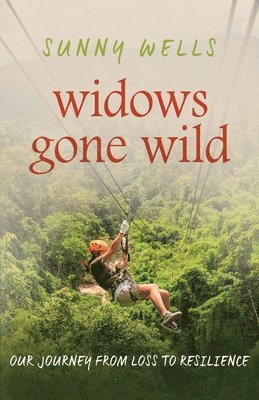 Widows Gone Wild: Our Journey from Loss to Resilience 1