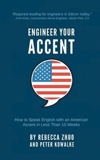 bokomslag Engineer Your Accent: How to Speak English with an American Accent in Less Than 10 Weeks