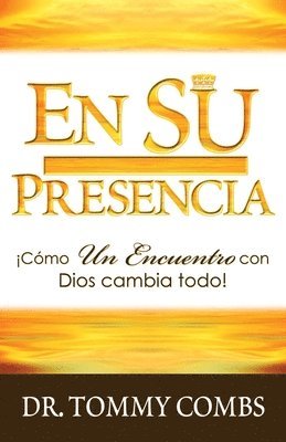 bokomslag En Su Presencia: ¡Cómo Un Encuentro con Dios cambia todo!