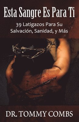 bokomslag Esta Sangre Es Para Ti: 39 Latigazos Para Su Salvación, Sanidad, y Más