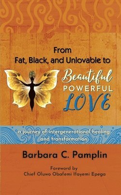 From Fat, Black, and Unlovable to Beautiful. Powerful. Love. 1