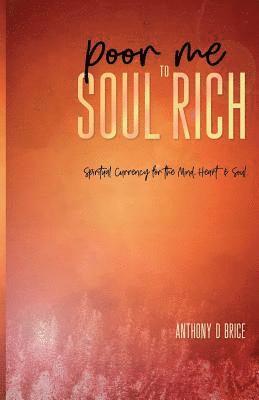 Anthony D Brice, Anthony D. Brice - Poor Me to Soul Rich, Häftad