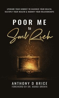 Anthony D Brice, Anthony D. Brice, D Brice, Anthony - Poor Me to Soul Rich, Inbunden