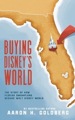 Aaron H Goldberg, Aaron H. Goldberg, H. Goldberg, Aaron - Buying Disney's World, Inbunden