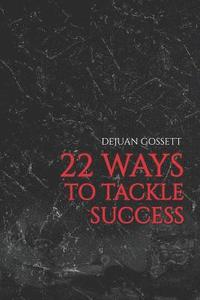 bokomslag 22 Ways to Tackle Success: Steps to Becoming a Better You!