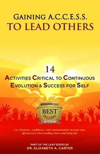 bokomslag Gaining A.C.C.E.S.S. to Lead Others: 14 Activities Critical to Continuous Evolution & Success for Self