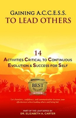 Elizabeth a. Carter - Gaining A.C.C.E.S.S. to Lead Others: 14 Activities Critical to Continuous Evolution & Success for Self, Häftad