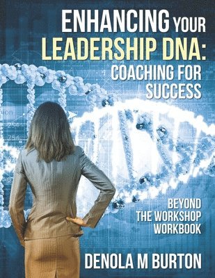 bokomslag Enhancing Your Leadership DNA: Beyond the Workshop Workbook: Coaching For Success