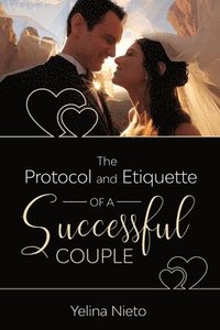 bokomslag The Protocol and Etiquette for Successful Couples
