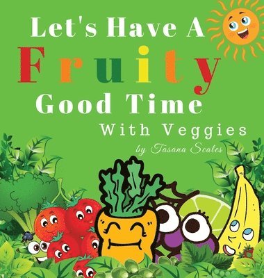 Let's Have A Fruity Good Time With Veggies 1