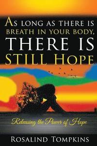 bokomslag As Long as There Is Breath in Your Body, There Is Still Hope
