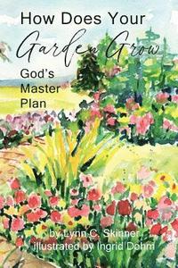 bokomslag How Does Your Garden Grow: God's Master Plan
