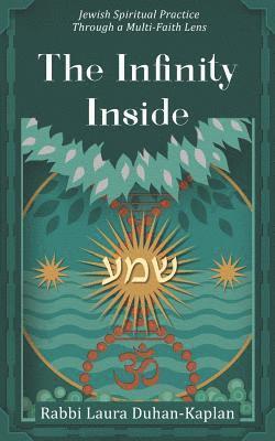 Laura Duhan-Kaplan - The Infinity Inside: Jewish Spiritual Practice through a Multi-faith Lens, Häftad