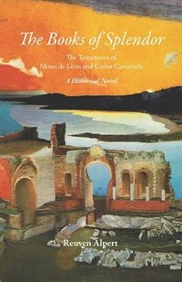 bokomslag The Books of Splendor: The Testaments of Moses de León and Carlos Castaneda: A Historical Novel