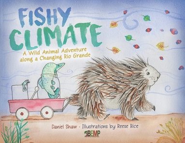Daniel Shaw - Fishy Climate: A Wild Animal Adventure along a Changing Rio Grande, Häftad