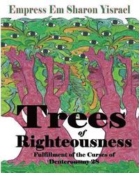 bokomslag Trees of Righteousness: New Revised Edition: Fulfillment of the Curses of Deuteronomy. 28