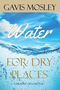 bokomslag Water for Dry Places: A Healing Devotional