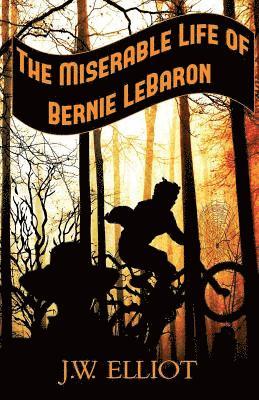 J W Elliot - Miserable Life of Bernie LeBaron, Häftad