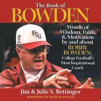 bokomslag The Book of Bowden: Words of Wisdom, Faith, and Motivation by and about Bobby Bowden, College Football's Most Inspirational Coach