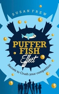 bokomslag Pufferfish Effect: Secrets to Crush Your Competition