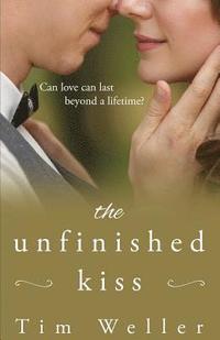 bokomslag The Unfinished Kiss: Can love last beyond a lifetime?