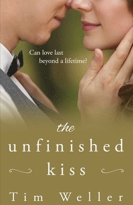 bokomslag The Unfinished Kiss: Can love last beyond a lifetime?