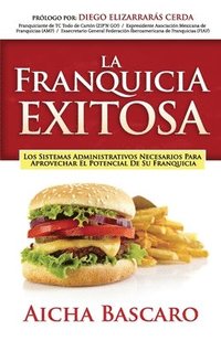 bokomslag La Franquicia Exitosa: Los sistemas administrativos necesarios para aprovechar el potencial de su franquicia