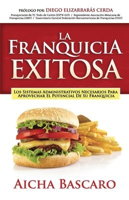 La Franquicia Exitosa: Los sistemas administrativos necesarios para aprovechar el potencial de su franquicia 1