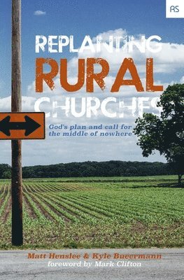 Replanting Rural Churches: God's Plan and Call for the Middle of Nowhere 1