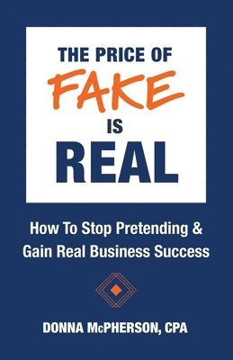 bokomslag Price of Fake is Real - How to Stop Pretending & Gain Real Business Success