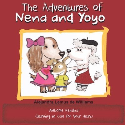 The Adventures of Nena and Yoyo Welcome Kekalita!: (Learning to Care for Your Heart) 1