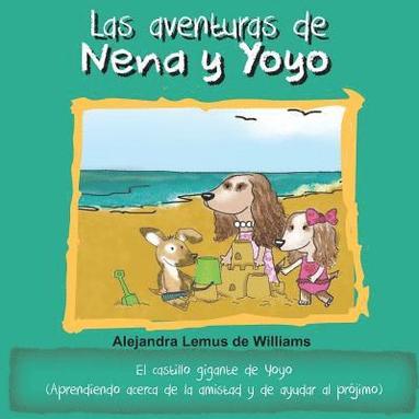 bokomslag Las aventuras de Nena y Yoyo El castillo gigante de Yoyo: (Aprendiendo acerca de la amistad y de ayudar al prójimo)