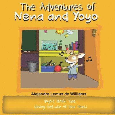 The Adventures of Nena and Yoyo Yoyo's Terrific Tune: (Loving God with All Your Heart) 1