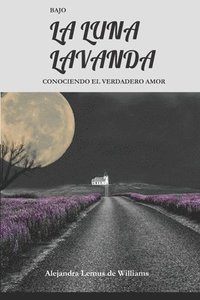 bokomslag Bajo La Luna Lavanda: Conociendo El Verdadero Amor