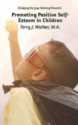 M. a. Terry J. Walker, Angela D. Massey - Promoting Positive Self-Esteem in Children, Häftad