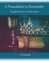 bokomslag A Foundation To Remember: Kingdom Power in Action Series