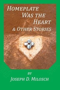 bokomslag Home Plate Was The Heart & Other Stories