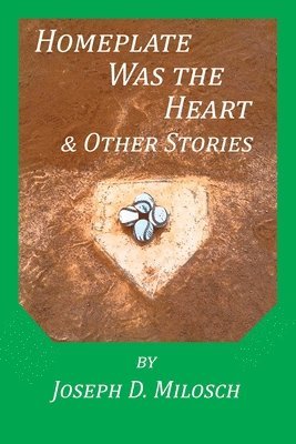 bokomslag Home Plate Was The Heart & Other Stories